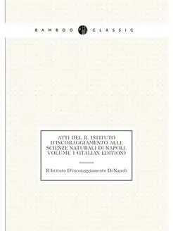 Atti Del R. Istituto D'incoraggiamento Alle Scienze