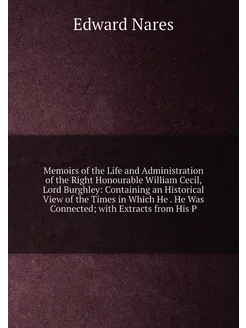 Memoirs of the Life and Administration of the Right