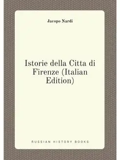 Istorie della Citta di Firenze (Italian Edition)