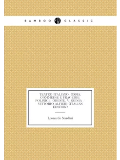 Teatro Italiano, Ossia, Commedie E Tragedie Polinic