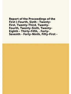 Report of the Proceedings of the First (-Fourth, Six