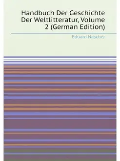 Handbuch Der Geschichte Der Weltlitteratur, Volume 2