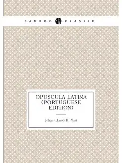 Opuscula Latina (Portuguese Edition)