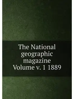 The National geographic magazine Volume v. 1 1889