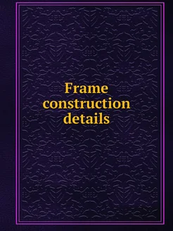 Frame construction details