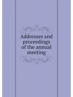 Addresses and proceedings of the annu