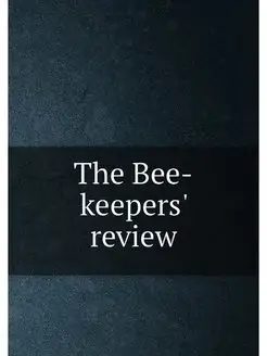 The Bee-keepers' review