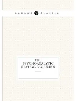 The Psychoanalytic Review, Volume 9