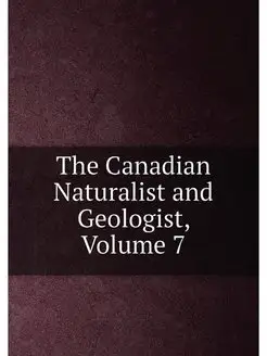 The Canadian Naturalist and Geologist, Volume 7