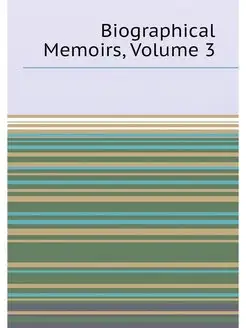 Biographical Memoirs, Volume 3