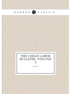 The Child Labor Bulletin, Volume 2