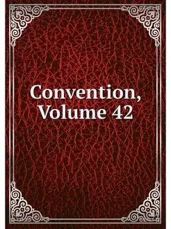 Convention, Volume 42