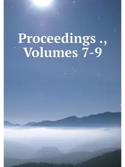 Proceedings, Volumes 7-9