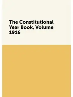 The Constitutional Year Book, Volume 1916