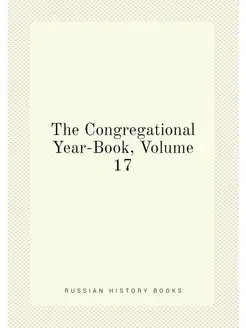 The Congregational Year-Book, Volume 17