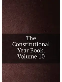 The Constitutional Year Book, Volume 10