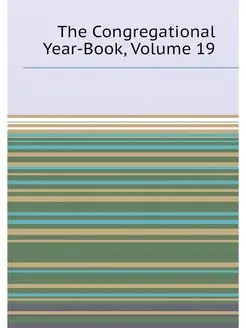 The Congregational Year-Book, Volume 19