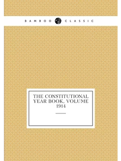 The Constitutional Year Book, Volume 1914