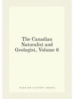 The Canadian Naturalist and Geologist, Volume 6