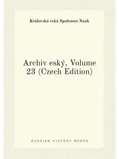 Archiv eský, Volume 23 (Czech Edition)