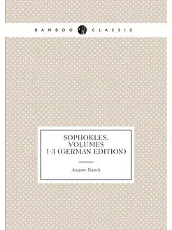 Sophokles, Volumes 1-3 (German Edition)