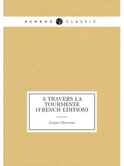 À Travers La Tourmente (French Edition)