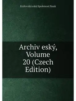 Archiv eský, Volume 20 (Czech Edition)