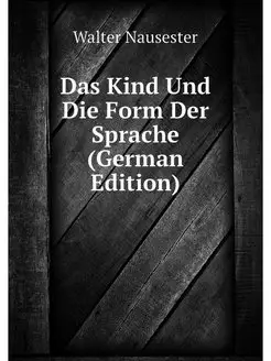 Das Kind Und Die Form Der Sprache (German Edition)