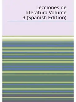 Lecciones de literatura Volume 3 (Spanish Edition)