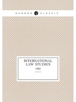 International Law Studies. 1902