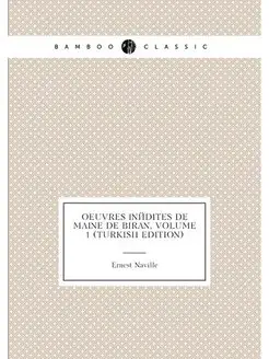 OEuvres Inédites De Maine De Biran, Volume 1 (Turkis