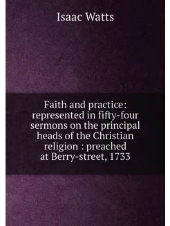 Faith and practice represented in fifty-four sermon