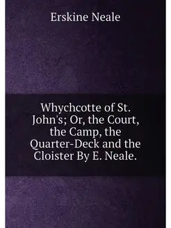 Whychcotte of St. John's Or, the Court, the Camp, t