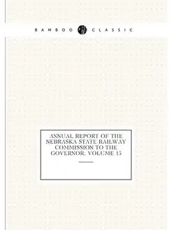 Annual Report of the Nebraska State Railway Commissi