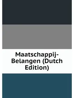 Maatschappij-Belangen (Dutch Edition)