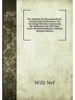 Die Ästhetik Als Wissenschaft Der Anschaulichen Erke