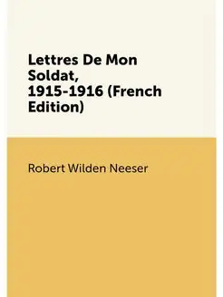 Lettres De Mon Soldat, 1915-1916 (French Edition)