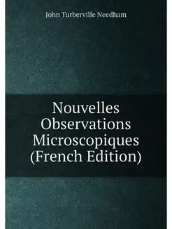 Nouvelles Observations Microscopiques (French Edition)