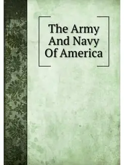 The Army And Navy Of America