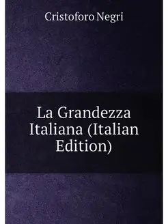 La Grandezza Italiana (Italian Edition)