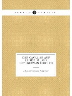 Der Cavalier Auf Reisen Im Jahr 1837 (German Edition)