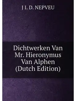 Dichtwerken Van Mr. Hieronymus Van Alphen (Dutch Edi