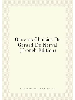 Oeuvres Choisies De Gérard De Nerval (French Edition)