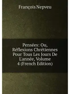 Pensées Ou, Réflexions Chrétiennes Pour Tous Les Jo