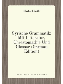 Syrische Grammatik Mit Litteratur, Chrestomathie Un