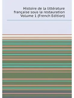 Histoire de la littérature française sous la restaur