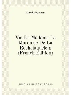 Vie De Madame La Marquise De La Rochejaquelein (Fren