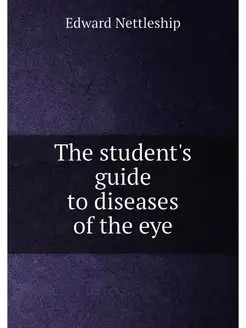 The student's guide to diseases of the eye