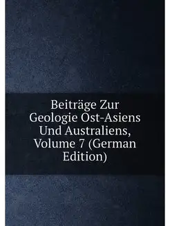 Beiträge Zur Geologie Ost-Asiens Und Australiens, Vo