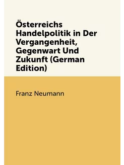 Österreichs Handelpolitik in Der Vergangenheit, Gege